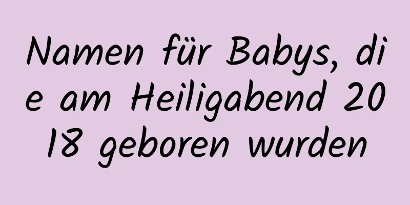 Namen für Babys, die am Heiligabend 2018 geboren wurden