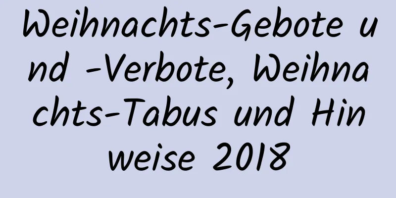 Weihnachts-Gebote und -Verbote, Weihnachts-Tabus und Hinweise 2018