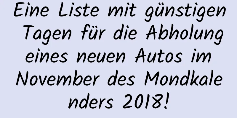 Eine Liste mit günstigen Tagen für die Abholung eines neuen Autos im November des Mondkalenders 2018!