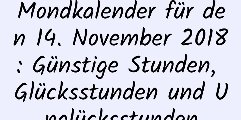 Mondkalender für den 14. November 2018: Günstige Stunden, Glücksstunden und Unglücksstunden