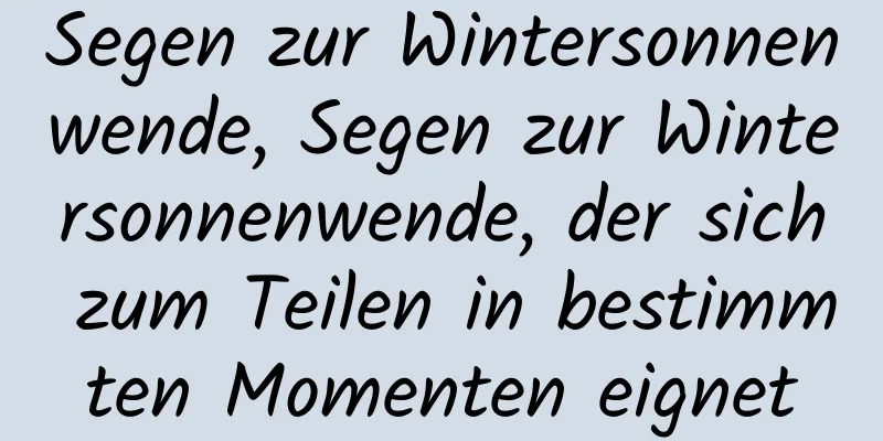 Segen zur Wintersonnenwende, Segen zur Wintersonnenwende, der sich zum Teilen in bestimmten Momenten eignet