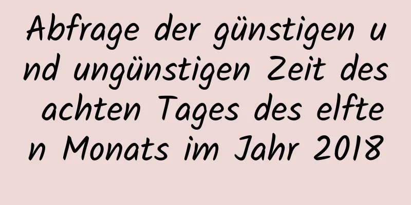 Abfrage der günstigen und ungünstigen Zeit des achten Tages des elften Monats im Jahr 2018