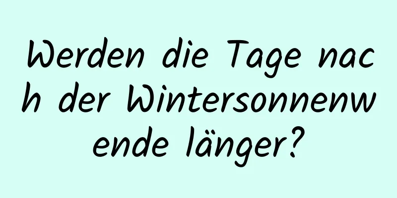 Werden die Tage nach der Wintersonnenwende länger?