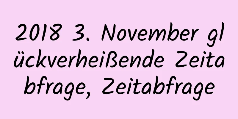 2018 3. November glückverheißende Zeitabfrage, Zeitabfrage