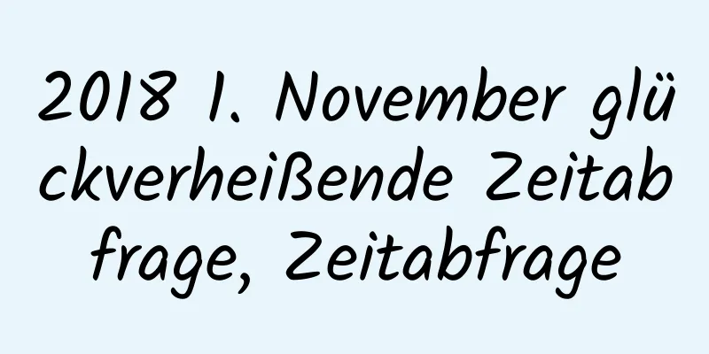 2018 1. November glückverheißende Zeitabfrage, Zeitabfrage