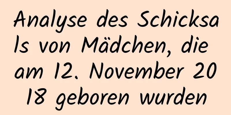 Analyse des Schicksals von Mädchen, die am 12. November 2018 geboren wurden