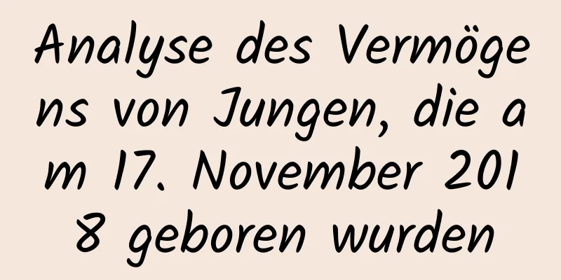 Analyse des Vermögens von Jungen, die am 17. November 2018 geboren wurden