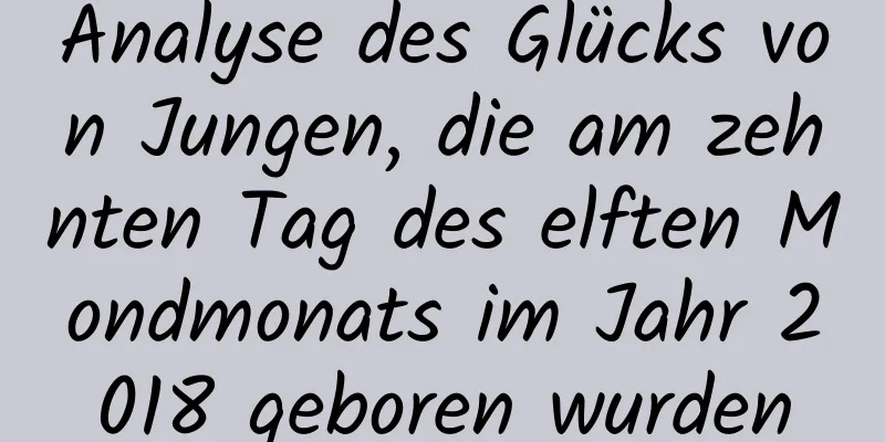 Analyse des Glücks von Jungen, die am zehnten Tag des elften Mondmonats im Jahr 2018 geboren wurden