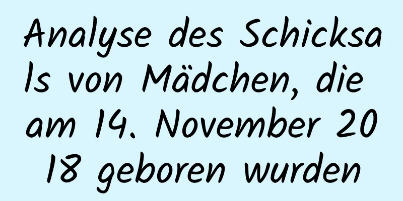 Analyse des Schicksals von Mädchen, die am 14. November 2018 geboren wurden