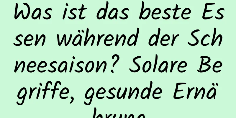 Was ist das beste Essen während der Schneesaison? Solare Begriffe, gesunde Ernährung