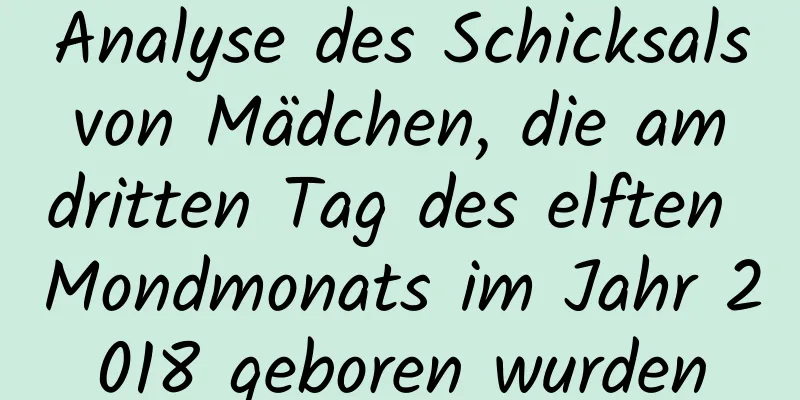 Analyse des Schicksals von Mädchen, die am dritten Tag des elften Mondmonats im Jahr 2018 geboren wurden