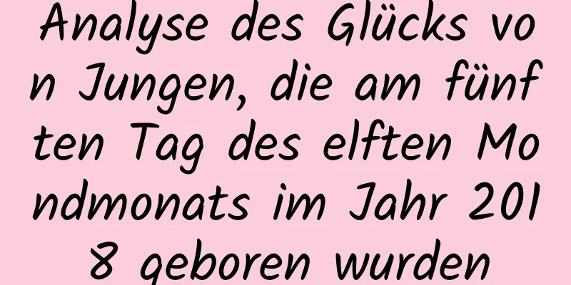 Analyse des Glücks von Jungen, die am fünften Tag des elften Mondmonats im Jahr 2018 geboren wurden