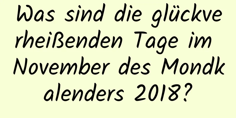 Was sind die glückverheißenden Tage im November des Mondkalenders 2018?