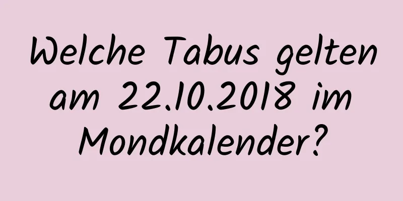 Welche Tabus gelten am 22.10.2018 im Mondkalender?