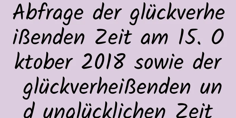 Abfrage der glückverheißenden Zeit am 15. Oktober 2018 sowie der glückverheißenden und unglücklichen Zeit