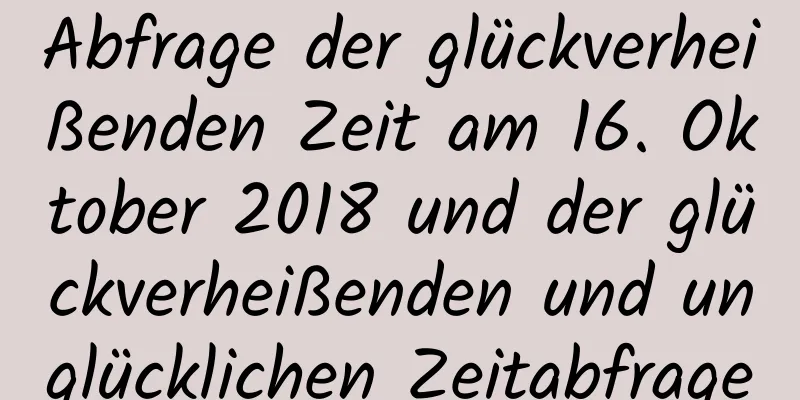 Abfrage der glückverheißenden Zeit am 16. Oktober 2018 und der glückverheißenden und unglücklichen Zeitabfrage