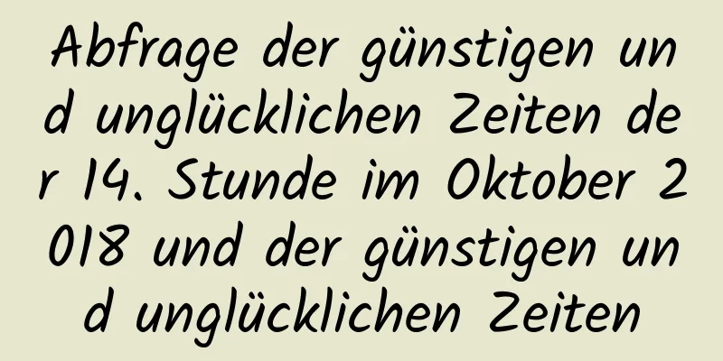 Abfrage der günstigen und unglücklichen Zeiten der 14. Stunde im Oktober 2018 und der günstigen und unglücklichen Zeiten