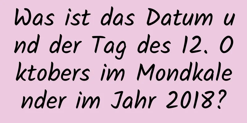 Was ist das Datum und der Tag des 12. Oktobers im Mondkalender im Jahr 2018?