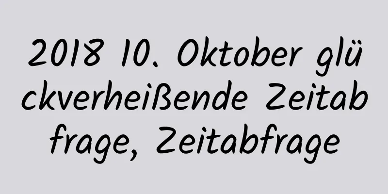 2018 10. Oktober glückverheißende Zeitabfrage, Zeitabfrage