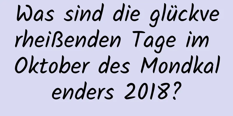 Was sind die glückverheißenden Tage im Oktober des Mondkalenders 2018?