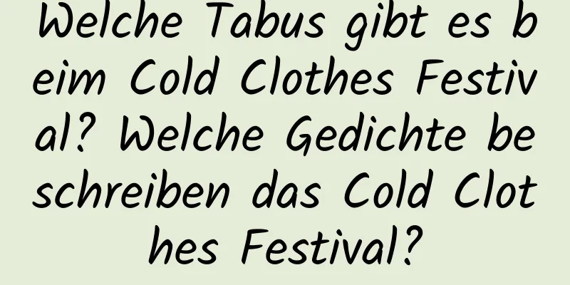 Welche Tabus gibt es beim Cold Clothes Festival? Welche Gedichte beschreiben das Cold Clothes Festival?