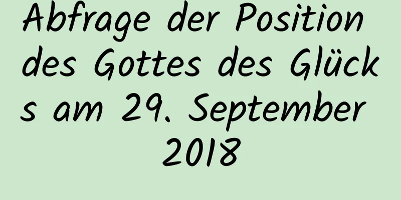 Abfrage der Position des Gottes des Glücks am 29. September 2018