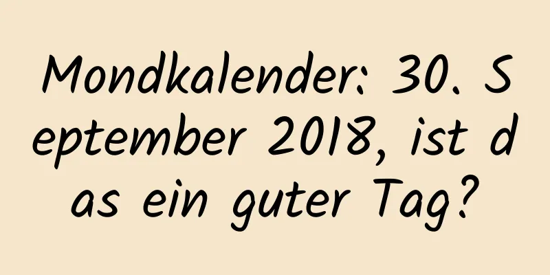 Mondkalender: 30. September 2018, ist das ein guter Tag?