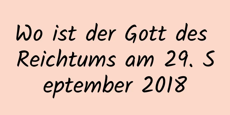 Wo ist der Gott des Reichtums am 29. September 2018