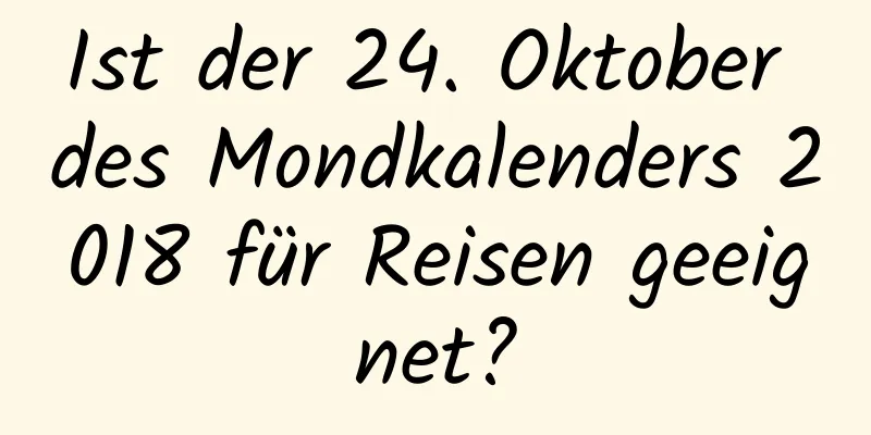 Ist der 24. Oktober des Mondkalenders 2018 für Reisen geeignet?