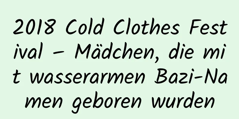 2018 Cold Clothes Festival – Mädchen, die mit wasserarmen Bazi-Namen geboren wurden