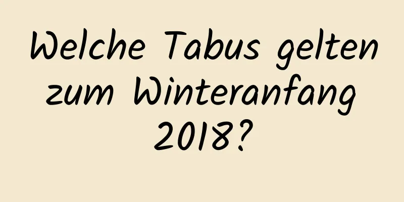 Welche Tabus gelten zum Winteranfang 2018?