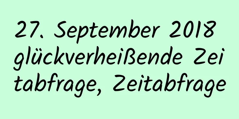 27. September 2018 glückverheißende Zeitabfrage, Zeitabfrage