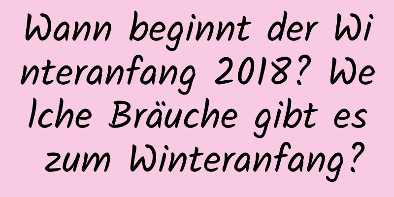 Wann beginnt der Winteranfang 2018? Welche Bräuche gibt es zum Winteranfang?