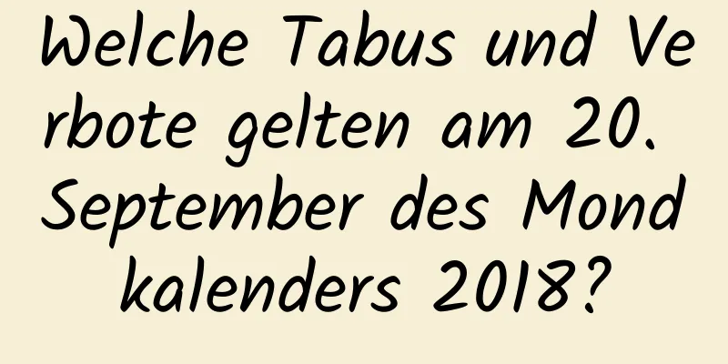 Welche Tabus und Verbote gelten am 20. September des Mondkalenders 2018?