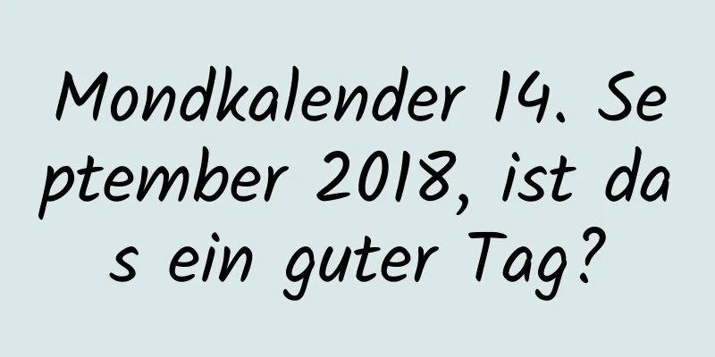 Mondkalender 14. September 2018, ist das ein guter Tag?