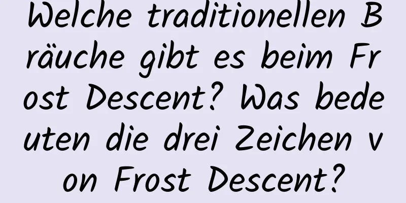 Welche traditionellen Bräuche gibt es beim Frost Descent? Was bedeuten die drei Zeichen von Frost Descent?