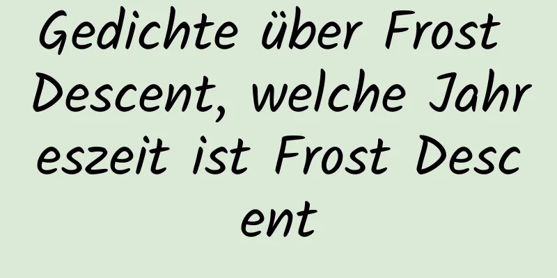 Gedichte über Frost Descent, welche Jahreszeit ist Frost Descent