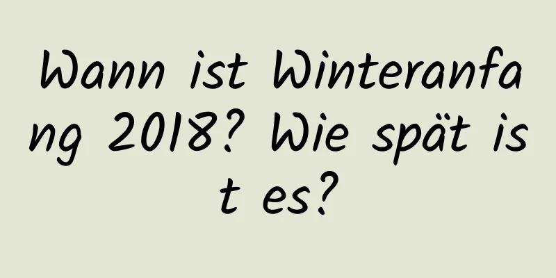 Wann ist Winteranfang 2018? Wie spät ist es?