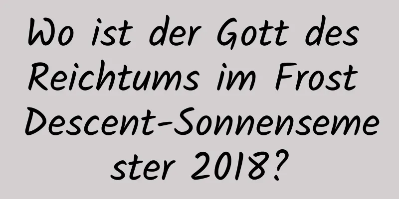 Wo ist der Gott des Reichtums im Frost Descent-Sonnensemester 2018?