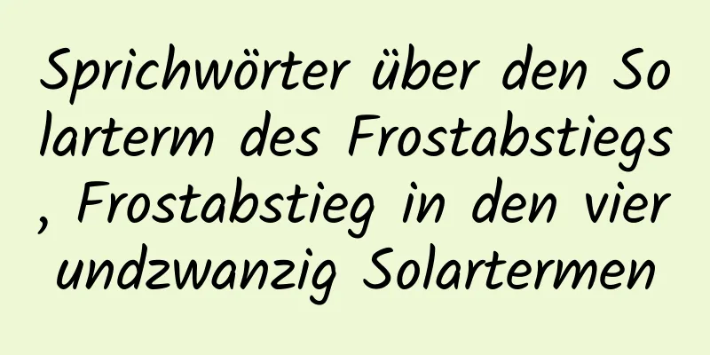 Sprichwörter über den Solarterm des Frostabstiegs, Frostabstieg in den vierundzwanzig Solartermen