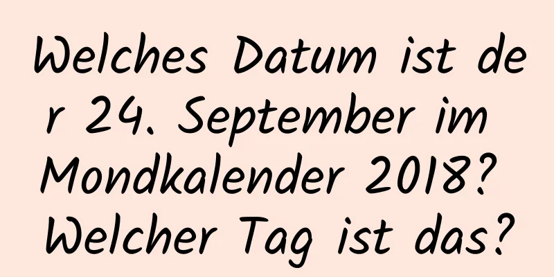 Welches Datum ist der 24. September im Mondkalender 2018? Welcher Tag ist das?