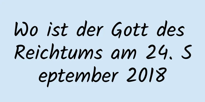 Wo ist der Gott des Reichtums am 24. September 2018