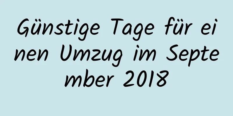 Günstige Tage für einen Umzug im September 2018