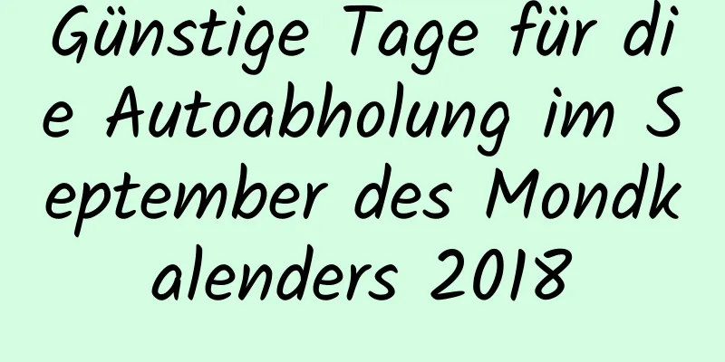 Günstige Tage für die Autoabholung im September des Mondkalenders 2018