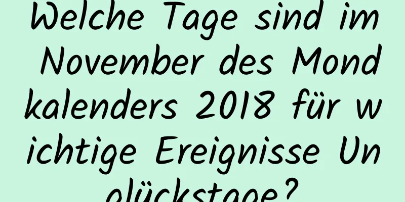 Welche Tage sind im November des Mondkalenders 2018 für wichtige Ereignisse Unglückstage?