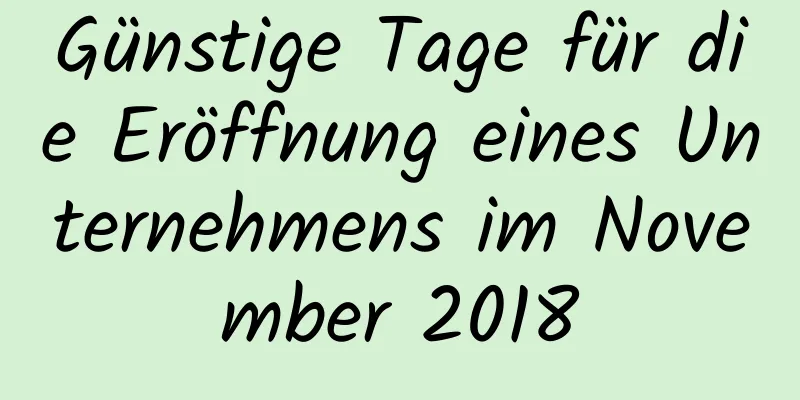 Günstige Tage für die Eröffnung eines Unternehmens im November 2018