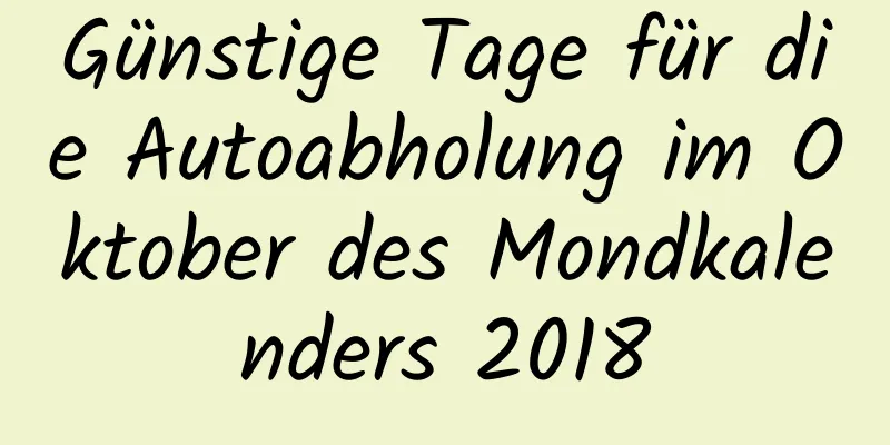 Günstige Tage für die Autoabholung im Oktober des Mondkalenders 2018