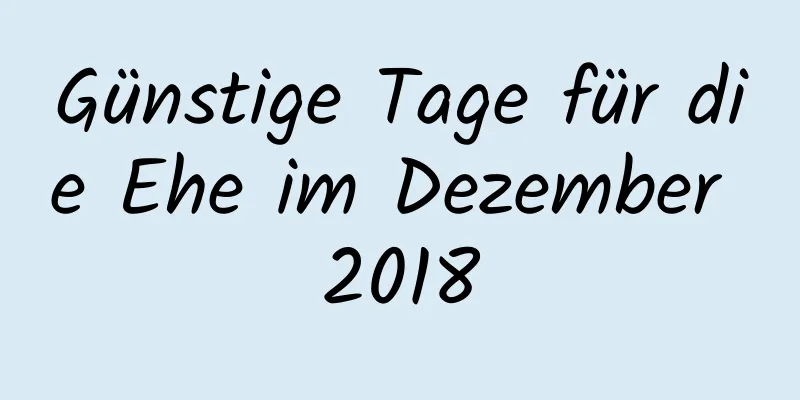 Günstige Tage für die Ehe im Dezember 2018