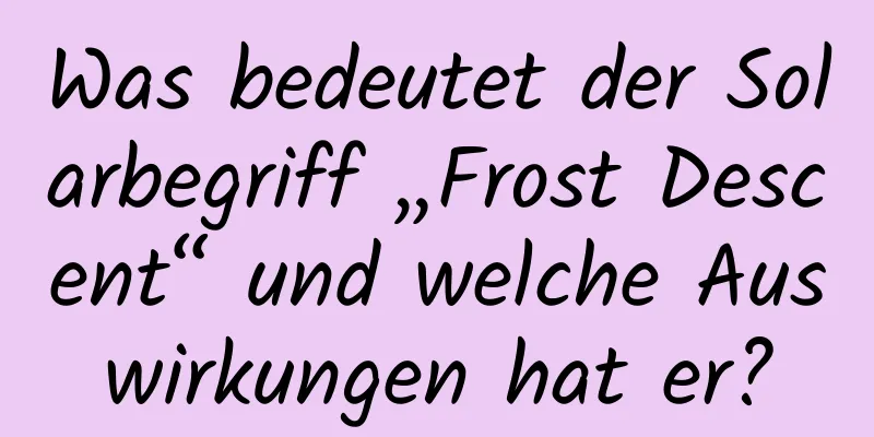 Was bedeutet der Solarbegriff „Frost Descent“ und welche Auswirkungen hat er?