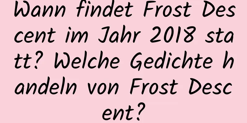 Wann findet Frost Descent im Jahr 2018 statt? Welche Gedichte handeln von Frost Descent?